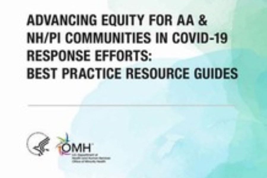 Advancing Equity for AA & NH/PI Communities in COVID-19 Response Efforts: Best Practice Resource Guides